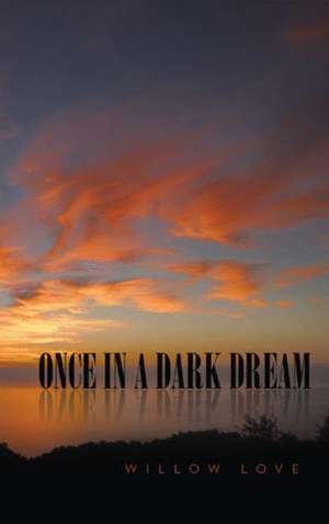 Once in a Dark Dream de Willow Love