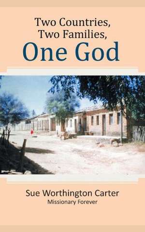 Two Countries, Two Families, One God de Sue Worthington Carter