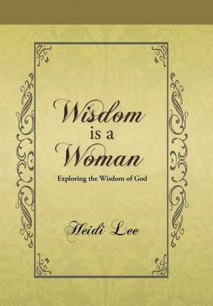 Wisdom Is a Woman de Heidi Lee