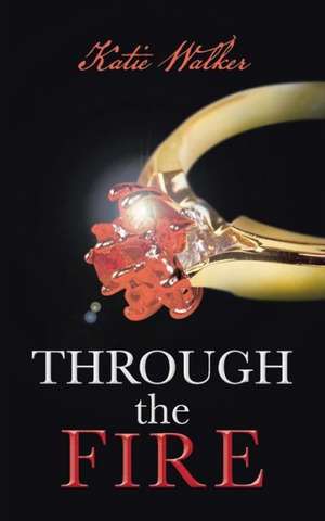 Through the Fire de Katie Walker