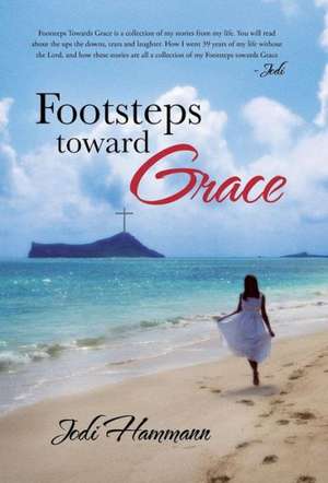 Footsteps Toward Grace de Jodi Hammann