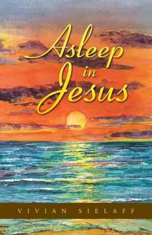 Asleep in Jesus de Vivian Sielaff