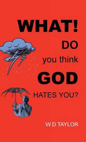 What! Do You Think God Hates You? de W. D. Taylor