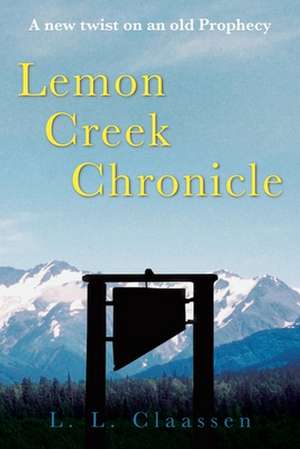 Lemon Creek Chronicle de L. L. Claassen