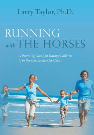 Running with the Horses de Larry Taylor Ph. D.