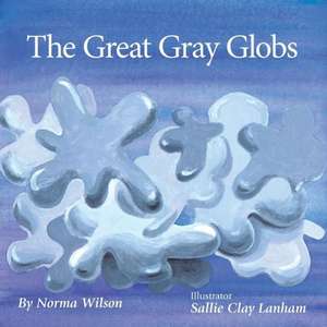 The Great Gray Globs de Norma Wilson