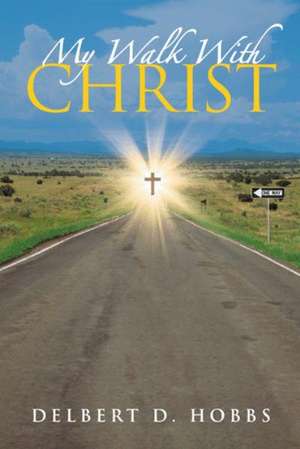 My Walk with Christ de Delbert D. Hobbs