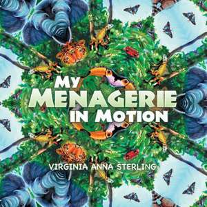 My Menagerie in Motion de Virginia Anna Sterling