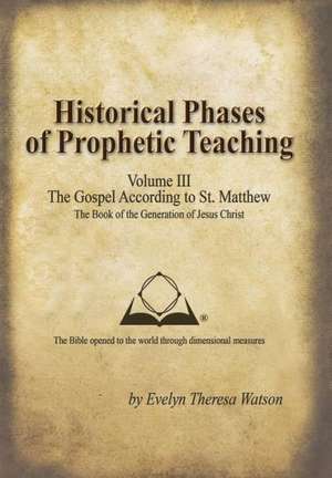 Historical Phases of Prophetic Teaching Volume III de Evelyn Theresa Watson