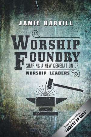 Worship Foundry de Jamie Harvill