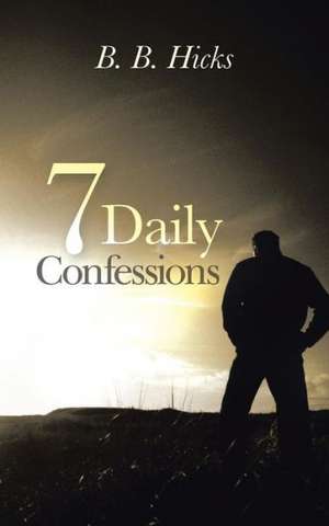 7 Daily Confessions de B. B. Hicks