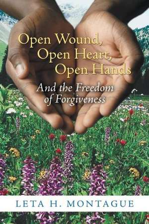 Open Wound, Open Heart, Open Hands de Leta H. Montague