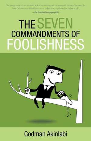 The Seven Commandments of Foolishness de Godman Akinlabi