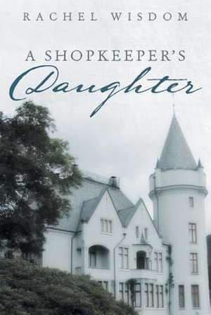 A Shopkeeper's Daughter de Rachel Wisdom