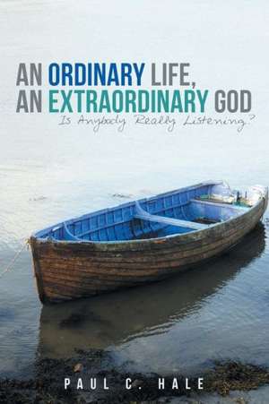 An Ordinary Life, an Extraordinary God de Paul C. Hale