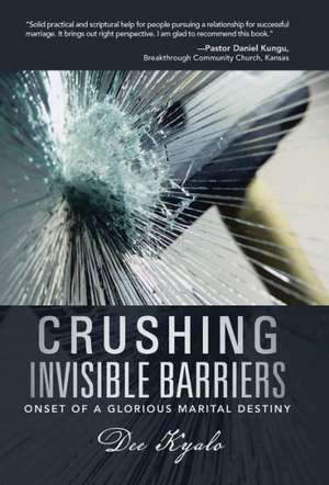 Crushing Invisible Barriers de Dee Kyalo