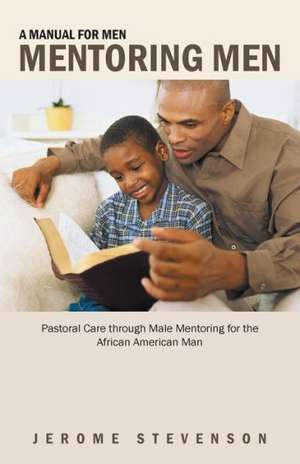 A Manual for Men Mentoring Men de Jerome Stevenson