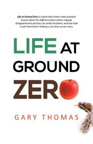 Life at Ground Zero de Gary Thomas