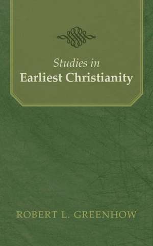 Studies in Earliest Christianity de Robert L. Greenhow