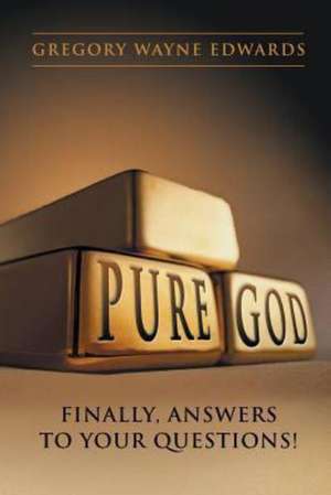 Pure God de Gregory Wayne Edwards