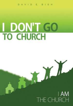 I Don't Go to Church de David E. Bish