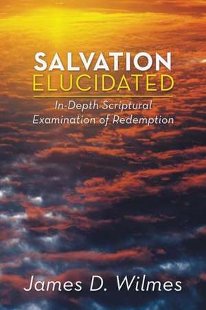 Salvation Elucidated de James D. Wilmes