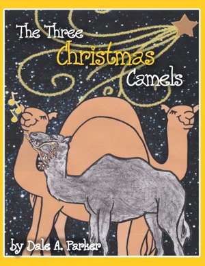 The Three Christmas Camels de Dale a. Parker