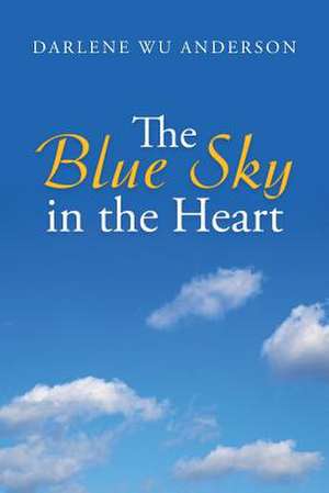 The Blue Sky in the Heart de Darlene Wu Anderson