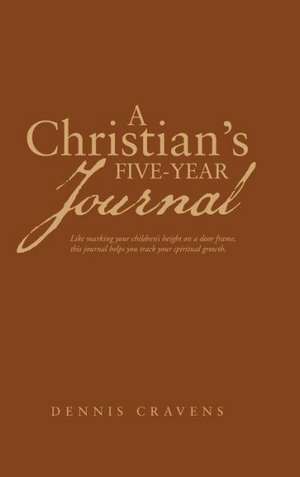 A Christian's Five-Year Journal de Dennis Cravens