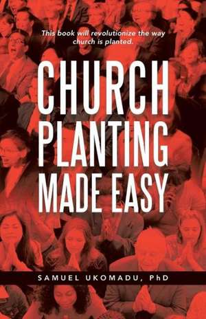 Church Planting Made Easy de Samuel Ukomadu Phd