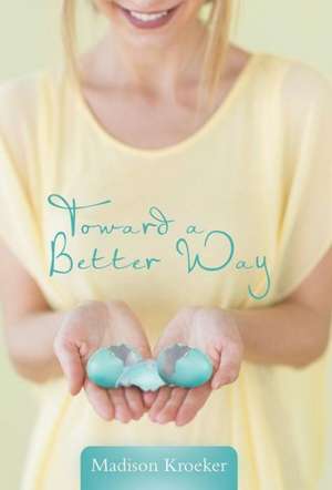 Toward a Better Way de Madison Kroeker