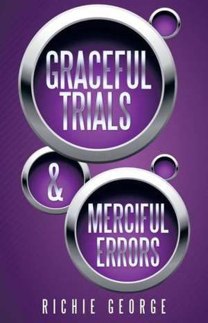 Graceful Trials and Merciful Errors de Richie George