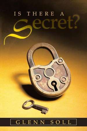 Is There a Secret? de Glenn Soll