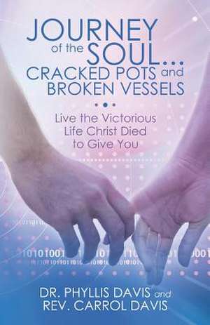 Journey of the Soul...Cracked Pots and Broken Vessels de Dr Phyllis Davis