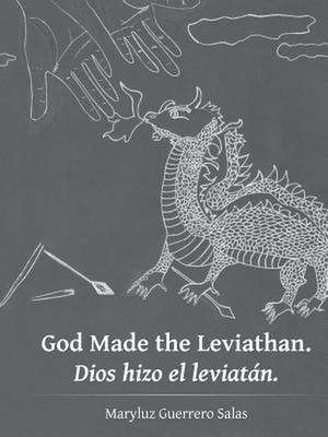 God Made the Leviathan. Dios Hizo El Leviatan. de Maryluz Guerrero Salas