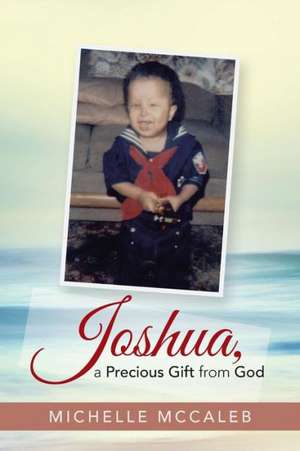 Joshua, a Precious Gift from God de Michelle McCaleb