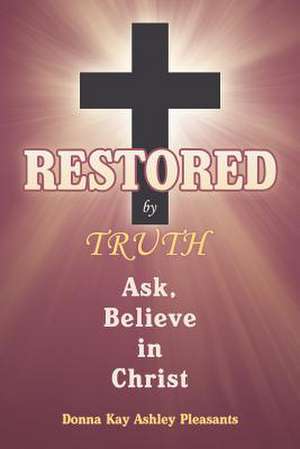 Restored by Truth de Donna Kay Ashley Pleasants