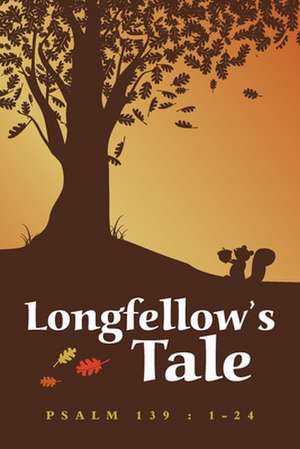 Longfellow's Tale de Psalm 139 1-24