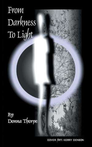 From Darkness to Light de Donna Thorpe