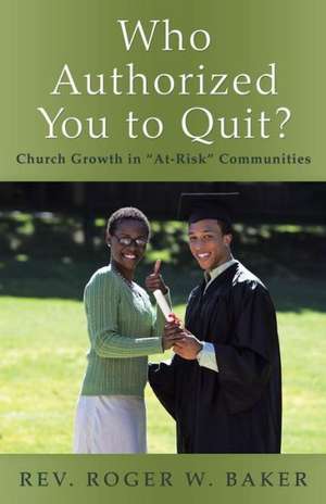 Who Authorized You to Quit? de Rev Roger W. Baker