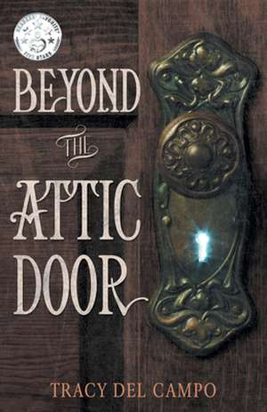 Beyond the Attic Door de Tracy Del Campo