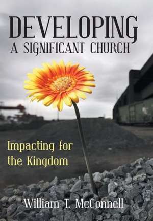 Developing a Significant Church de William T. McConnell