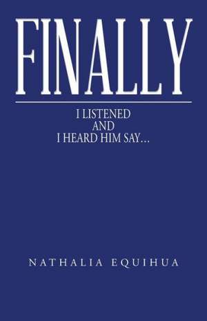 Finally I Listened and I Heard Him Say... de Nathalia Equihua