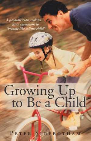 Growing Up to Be a Child de Peter Sidebotham