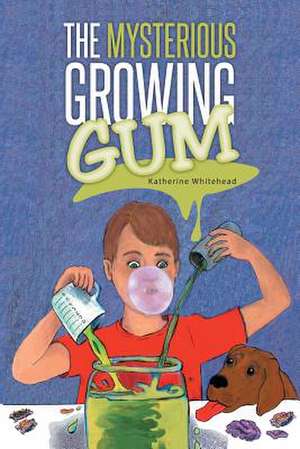 The Mysterious Growing Gum de Katherine Whitehead