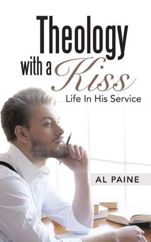 Theology with a Kiss de Al Paine