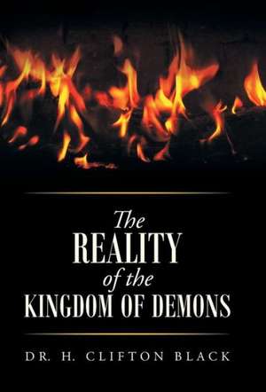 The Reality of the Kingdom of Demons de Dr H. Clifton Black