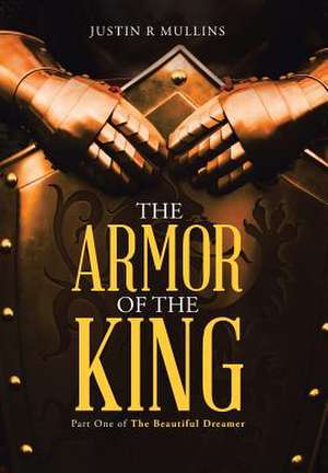 The Armor of the King de Justin R. Mullins