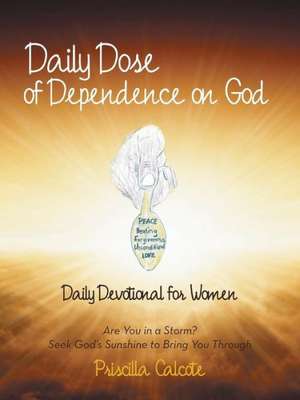 Daily Dose of Dependence on God de Priscilla Calcote