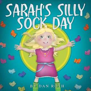 Sarah's Silly Sock Day de Daniel Roth